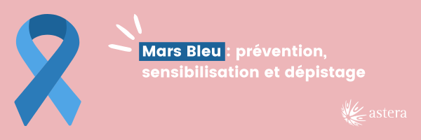 Astera Mag
mars bleu
Cancer colorectal